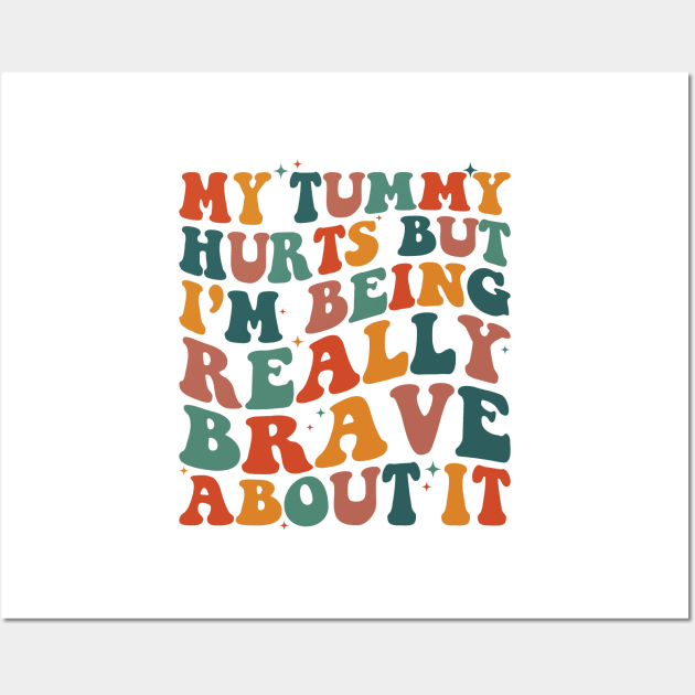 My Tummy Hurts But I'm Being Really Brave About It Retro Wall Art by Nisrine